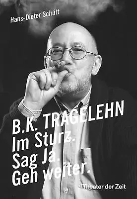 Hans-Dieter Schütt ~ B. K. TRAGELEHN: Im Sturz. Sag Ja. Geh We ... 9783957494696 • £14.76