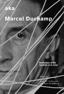 Aka Marcel Duchamp : Meditations On The Identities Of An Artist H • $26.29