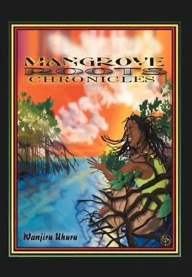 Mangrove Roots Chronicles.by Uhuru  New 9781453566909 Fast Free Shipping<| • £35.86