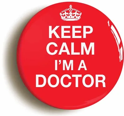 KEEP CALM I'M A DOCTOR BADGE BUTTON PIN 1inch/25mm HOSPITAL FANCY DRESS NURSE • £1.29