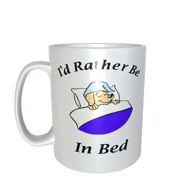 I'd Rather Be In Bed 11oz Mug Ref3591 • £10.99