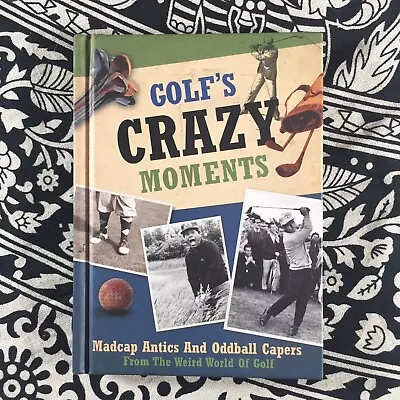 Golf's Crazy Moments Hardback Book Golf Sport Marks And Spencer Pre-Owned • £0.99