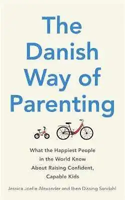 Jessica Alexander: The Danish Way Of Parenting [2016] Paperback • £11.36