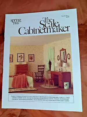 The Scale Cabinetmaker Dollhouse Miniatures Spring 1988 Vol 12 No 1 • $8.99