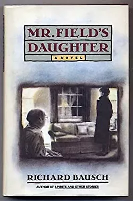 Mr. Field's Daughter Hardcover Richard Bausch • $6.64