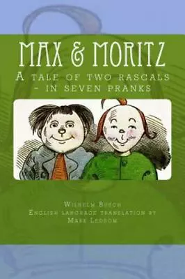 Max & Moritz: A Tale Of Two Rascals - In Seven Pranks - Paperback Busch Wilhelm • $19.19