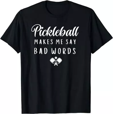 Funny Pickleball Makes Me Say Bad Words Pickleball Players T-Shirt • $22.99