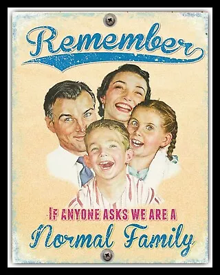 If Anyone Asks We Are A Normal Family Mum Dad Son Daughter Tin Sign Plaque 2283 • £6.99