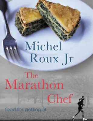 The Marathon Chef: Food For Getting Fit Roux Jr Michel Used; Good Book • £3.36