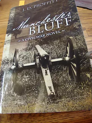 Manchester Bluff : A Civil War Novel By J. Proffitt (2011) 1st Edition Signed • $14
