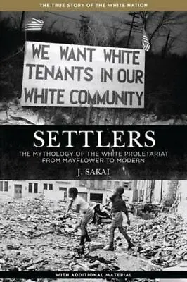 Settlers: The Mythology Of The White Proletariat From Mayflower To Modern • $20