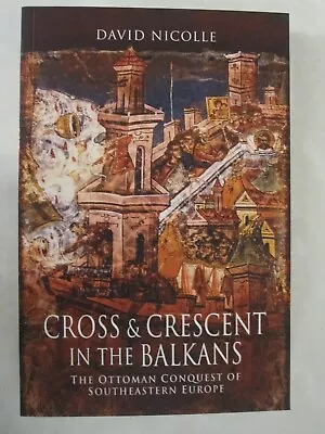 Cross And Crescent In The Balkans : The Ottoman Conquest Of Southeastern... • $31.39