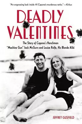 Deadly Valentines: The Story Of Capone's Henchman  Machine Gun  Jack McGurn • $40.71