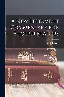 A New Testament Commentary For English Readers By C.J. 1819- Ellicott (English)  • $53.33