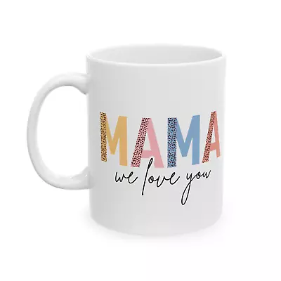 Mom Mug Mama We Love You Gift From Kids Mothers Day Birthday Gift Coffee Tea Cup • $9.98
