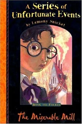 The Miserable Mill (A Series Of Unfortunate Events No. 4) By Lemony Snicket • £2.51