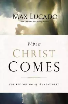 When Christ Comes: The Beginning Of The Very Best By Max Lucado: Used • $10.46