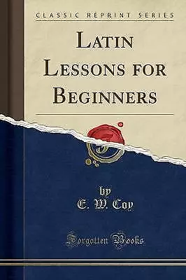 Latin Lessons For Beginners Classic Reprint E. W. • £16
