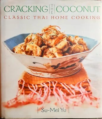 CRACKING The COCONUT CLASSIC THAI HOME COOKING Su-Mei Yu 2000 Lovely Like New. • $4.79