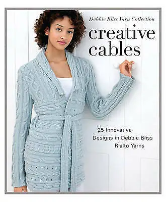 Knitting: Creative Cables: 25 Innovative Designs In Debbie Bliss Rialto Yarns • $27.06