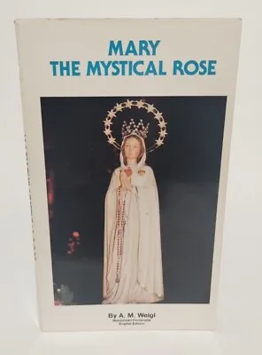 Mary The Mystical Rose By A. M. Weigl Mary Rosa Mystica Paperback English 1988 • $11.77