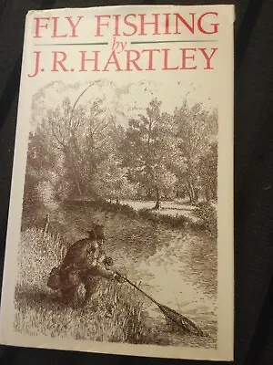 Fly Fishing: Memories Of Angling Days By J.R. Hartley Hardback Book • £2.99