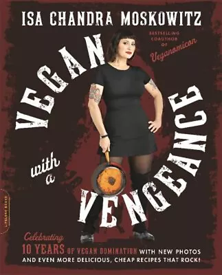 Vegan With A Vengeance 10th Anniversary Edition : Over 150 Delici • $8.25