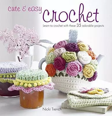 Cute & Easy Crochet: Learn To Crochet With These 35 Adorable Projects • £4.25