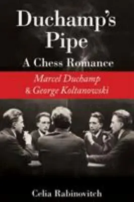 New Duchamp's Pipe: A Chess Romance--Marcel Duchamp And George Koltanowski Rab • $17.27