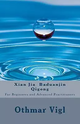 Xian Jia Baduanjin Qigong: For Beginners And Advanced Practitioners By Othmar Vi • £17.99