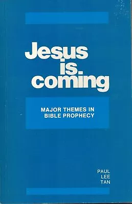 Jesus Is Coming - Major Themes In Bible Prophecy By Paul Lee Tan • $16.99