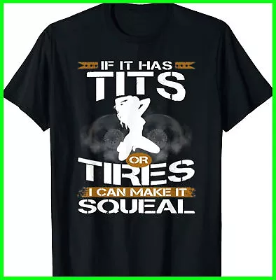 If It Has Tits Or Tires I Can Make It Squeal -Mechanic Lover T-Shirt • $16.99