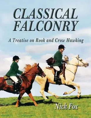 Classical Falconry: A Treatise On Rook And Crow Hawking By Nick Fox (English) Ha • £119.49