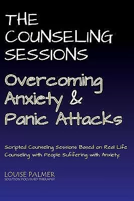 The Counseling Sessions - Overcoming Anxiety And Panic Attacks By Palmer Louise • $24.08