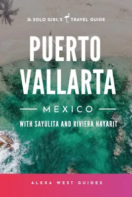 Puerto Vallarta Mexico With Sayulita And Riviera Nayarit: The Solo Girl's • $64.30