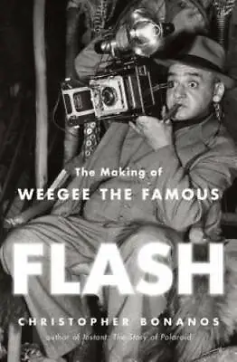 $4.47 • Buy Flash: The Making Of Weegee The Famous - Hardcover - GOOD