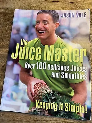THE JUICE MASTER KEEPING IT SIMPLE: OVER 100 DELICIOUS JUICES A... By Jason Vale • £4