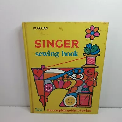 Singer Sewing Book: The Complete Guide To Sewing Hardcover Book 1972 2nd Edition • $14.99