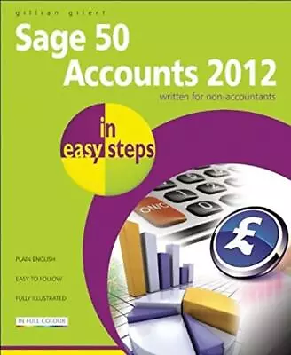 Sage 50 Accounts 2012 In Easy Steps - Gillian Gilert • £3.60