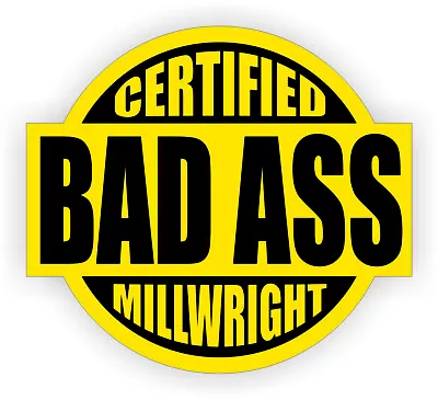 Certified Bad Ass Millwright Hard Hat Sticker  Safety Helmet Decal  Yellow • $2.58