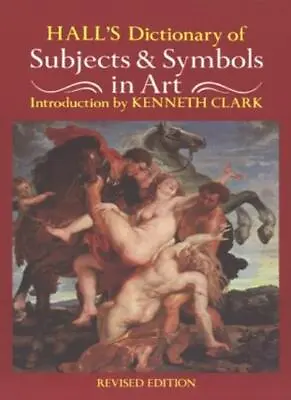 Hall's Dictionary Of Subjects And Symbols In Art By James HallKenneth Clark • £3.62