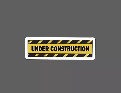 Under Construction Sticker Caution Waterproof Buy Any 4 For $1.75 EACH Storewide • $2.95