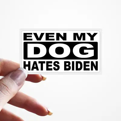 Even My Dog Hates Biden Funny Bulk Stickers Anti Joe Biden Statement • $16.99