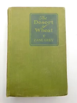 The Desert Of Wheat By Zane Grey 1919 Harper & Brothers Vintage Book • $6.86