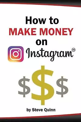How To Make Money On Instagram: Unlock The Secrets To Monetizing Instagram! By S • $43.48