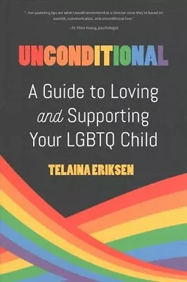 Unconditional A Guide To Loving And Supporting Your LGBTQ Child 9781642509458 • £14.99