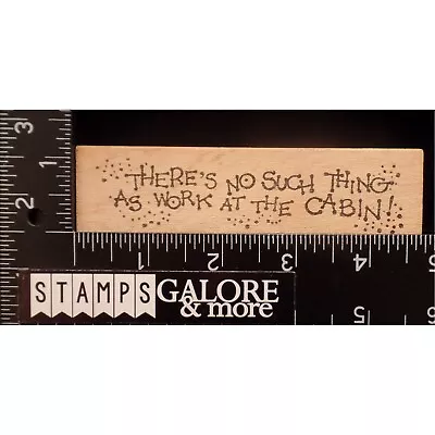 Northwoods Rubber Stamps THERE'S NO SUCH THING AS WORK AT THE CABIN SAYING #T22 • $6.39