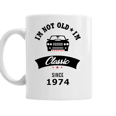 50th Birthday Gift 1974 I'm Not Old I'm Classic Mug - Gift For Him/men/gift/car • £8.95