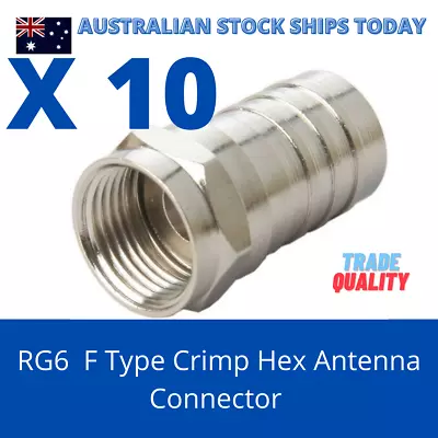 10 X RG6  F Type Crimp Hex Antenna Connector Coax Coaxial TV Foxtel Cable  • $8.95