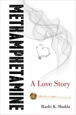 Methamphetamine : A Love Story Paperback Book Rashi K. Shukla The World Of Meth • $14.29